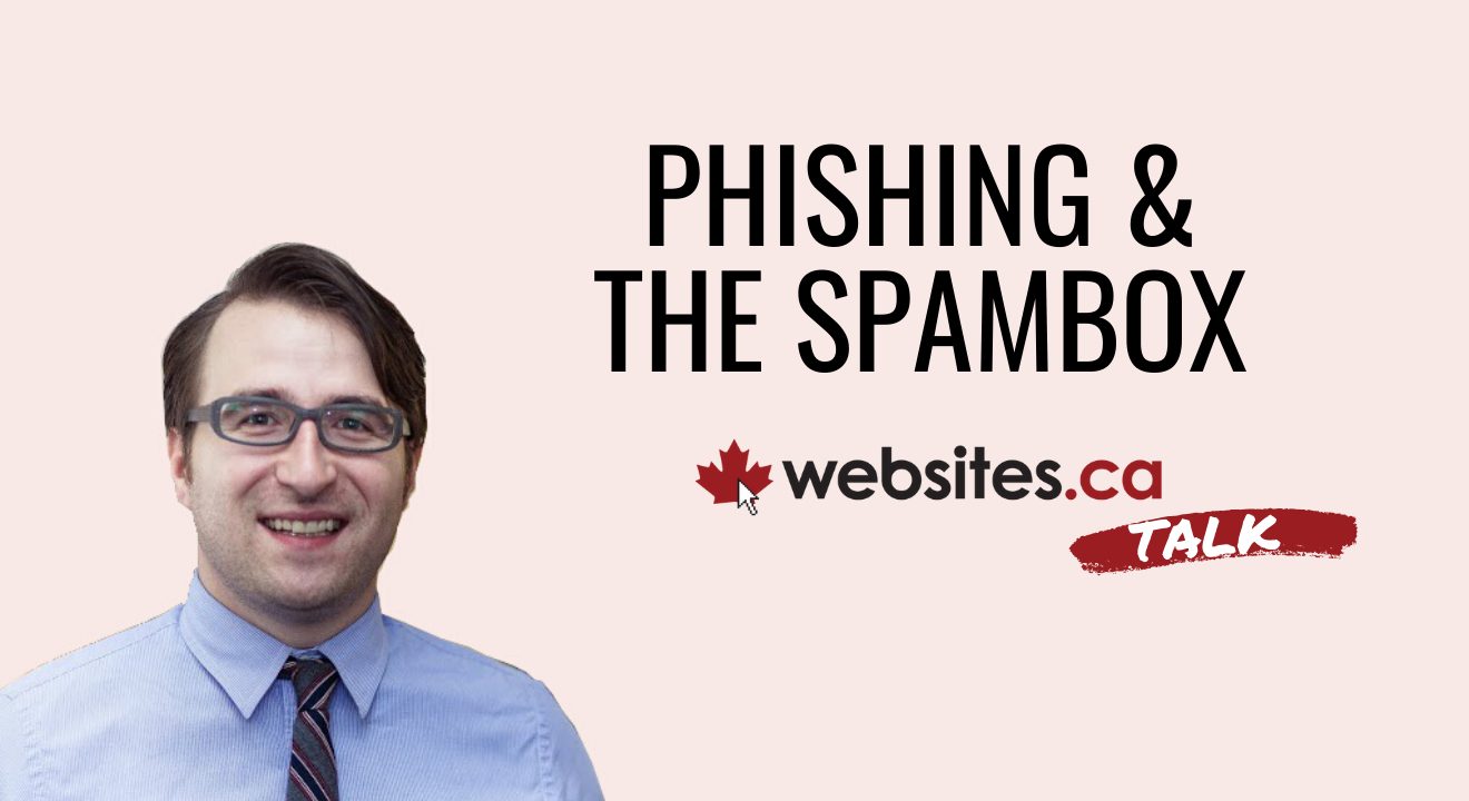 Phishing Alert & Spambox Advice – Websites.ca Talk Ep.6